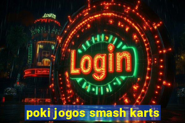 poki jogos smash karts